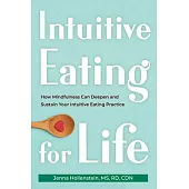 Intuitive Eating for Life: How Mindfulness Can Deepen and Sustain Your Intuitive Eating Practice