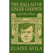 The Ballad of Ginger Goodwin and Other Plays