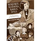 Heroines, Rescuers, Rabbis, Spies: Unsung Women of the Holocaust