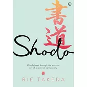 Shodo: Mindfulness Through the Ancient Art of Japanese Calligraphy