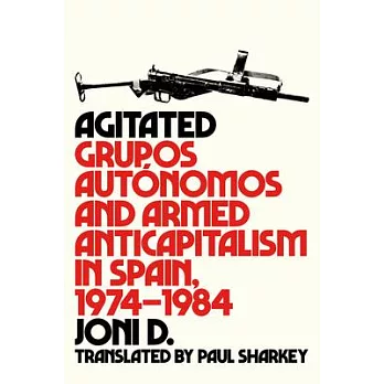 Agitated: Grupos Autónomos and Armed Anticapitalism in Spain, 1974-1984
