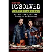 Buzzfeed Unsolved Supernatural: 101 True Tales of Hauntings, Demons, and the Paranormal