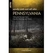 Spooky Trails and Tall Tales Pennsylvania: Hiking the Keystone State’’s Legends, Hauntings, and History