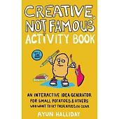 Creative, Not Famous: A Guided Journal & Idea Generation Workbook for Small Potatoes
