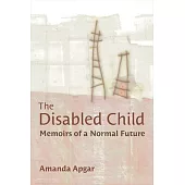 The Disabled Child: Memoirs of a Normal Future