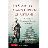 In Search of Japan’’s Hidden Christians: A Story of Suppression, Secrecy and Survival