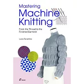 Mastering Machine Knitting: From the Thread to the Finished Garment