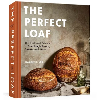 The Perfect Loaf: The Essential Guide to Sourdough Breads, Sweets, and More