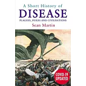 A Short History of Disease: Plagues, Poxes and Civilisations
