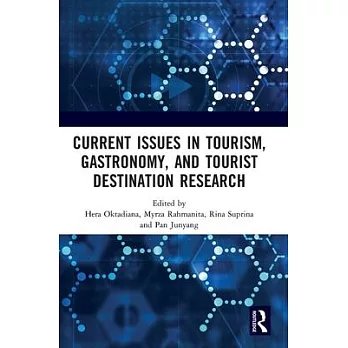 Current Issues in Tourism, Gastronomy, and Tourist Destination Research: Proceedings of the International Conference on Tourism, Gastronomy, and Touri