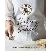 The King Arthur Baking School: Lessons and Techniques from the Baker’’s Classroom