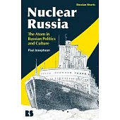 Nuclear Russia: The Atom in Russian Politics and Culture