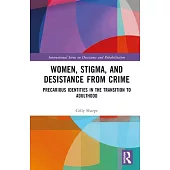 Women, Stigma, and Desistance from Crime: Precarious Identities in the Transition to Adulthood