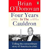 Four Years in the Cauldron: Telling the Extraordinary Story of America in Crisis