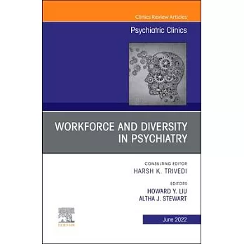 Workforce and Diversity in Psychiatry, an Issue of Psychiatric Clinics of North America: Volume 45-2
