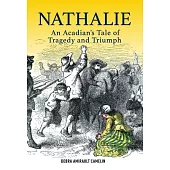 Nathalie: An Acadian’’s Tale of Triumph and Tragedy