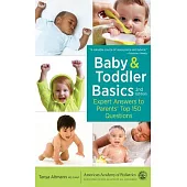 Baby and Toddler Basics: Expert Answers to Parents’’ Top 150 Questions
