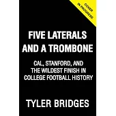 Five Laterals and a Trombone: Cal, Stanford, and the Wildest Finish in College Football History
