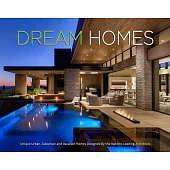 Dream Homes: Unique Urban, Suburban, and Vacation Homes Designed by the Nation’’s Leading Architects