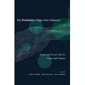 The Probability Map of the Universe: Essays on David Albert’’s Time and Chance