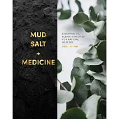 Mud, Salt & Medicine: Essential Oil Blends and Recipes for Natural Healing