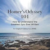 Homer’’s Odyssey 101: How to Understand the Greatest Epic Ever Written