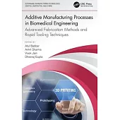 Additive Manufacturing Processes in Biomedical Engineering: Advanced Fabrication Methods and Rapid Tooling Techniques
