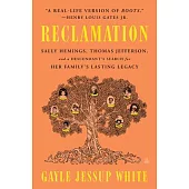 Reclamation: Sally Hemings, Thomas Jefferson, and a Descendant’’s Search for Her Family’’s Lasting Legacy