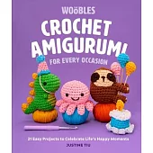 Crochet Amigurumi for Every Occasion (Crochet for Beginners): 21 Easy Projects to Celebrate Life’s Happy Moments