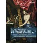 Nuove Scenografie del Collezionismo Europeo Tra Seicento E Ottocento: Attori, Pratiche, Riflessioni Di Metodo