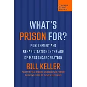 What’s Prison For?: Punishment and Rehabilitation in the Age of Mass Incarceration