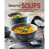 Hearty Soups: Over 70 Recipes for Homemade Bowls of Comforting Goodness, Plus Delicious Toppings & Accompaniments