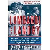 Lombardi and Landry: How Two of Pro Football’s Greatest Coaches Launched Their Legends and Changed the Game Forever