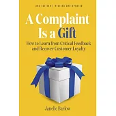 A Complaint Is a Gift, 3rd Edition: 101 Activities, Exercises, and Tools to Learn from Critical Feedback and Recover Customer Loyalty