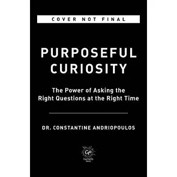 Purposeful Curiosity: The Power of Asking the Right Questions at the Right Time