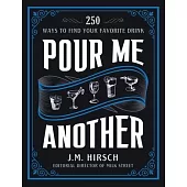 Pour Me Another: 250 Ways to Find Your Favorite Drink