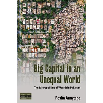 Big Capital in an Unequal World: The Micropolitics of Wealth in Pakistan
