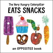 The Very Hungry Caterpillar Eats Snacks: An Opposites Book