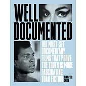 Well Documented: 100 Must-See Documentaries That Prove the Truth Is More Fascinating Than Fiction