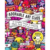 Drawing Adorable Art for Happy Hearts: Learn to Create 75 Cute Food, Plants, and Animals