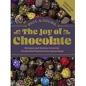 The Joy of Chocolate: Recipes and Stories from the Wonderful World of the Cocoa Bean