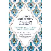 Justice and Beauty in Muslim Marriage: Towards Egalitarian Ethics and Laws