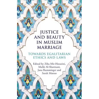 Justice and Beauty in Muslim Marriage: Towards Egalitarian Ethics and Laws