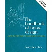 The Handbook of Home Design: A Step-By-Step Guide to Redesigning Your Space