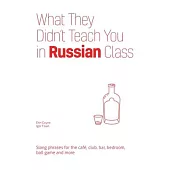 What They Didn’t Teach You in Russian Class: Slang Phrases for the Cafe, Club, Bar, Bedroom, Ball Game and More