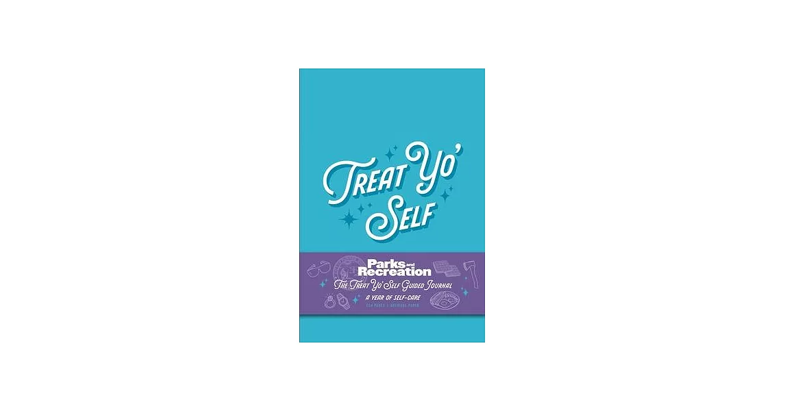 Parks and Recreation: The Treat Yo’ Self Guided Journal: A Year of Self-Care (Guided Journals, Official Parks and Rec Merchandise) | 拾書所