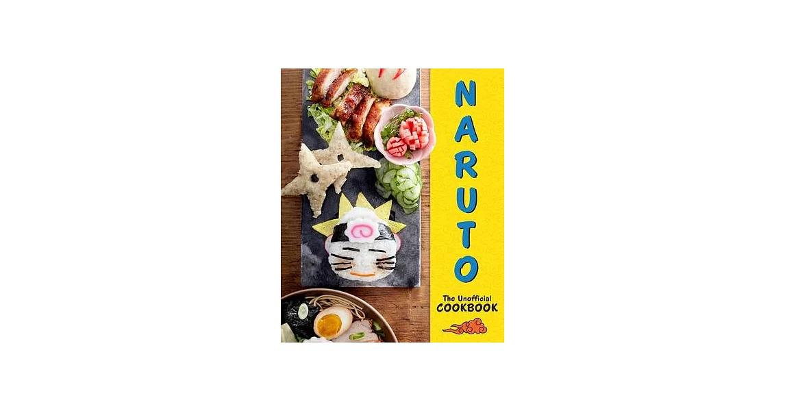 Naruto: The Unofficial Cookbook: (Naruto Cookbook, Anime Cookbook, Naruto Book, Anime Tie-In) | 拾書所