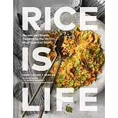 Rice Is Life: Recipes and Stories Celebrating the World’s Most Essential Grain