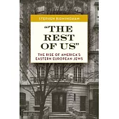 The Rest of Us: The Rise of America’s Eastern European Jews