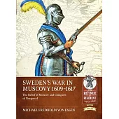 Sweden’s War in Muscovy, 1609-1617: The Relief of Moscow and Conquest of Novgorod